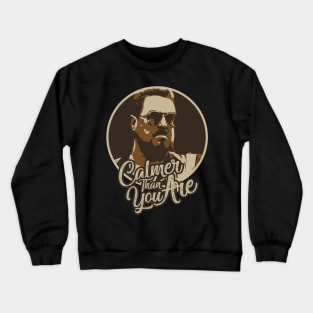 Calmer Than You Are /\/ Walter Sobchak Crewneck Sweatshirt